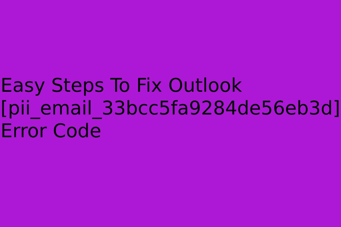 Easy Steps To Fix Outlook [pii_email_33bcc5fa9284de56eb3d] Error Code