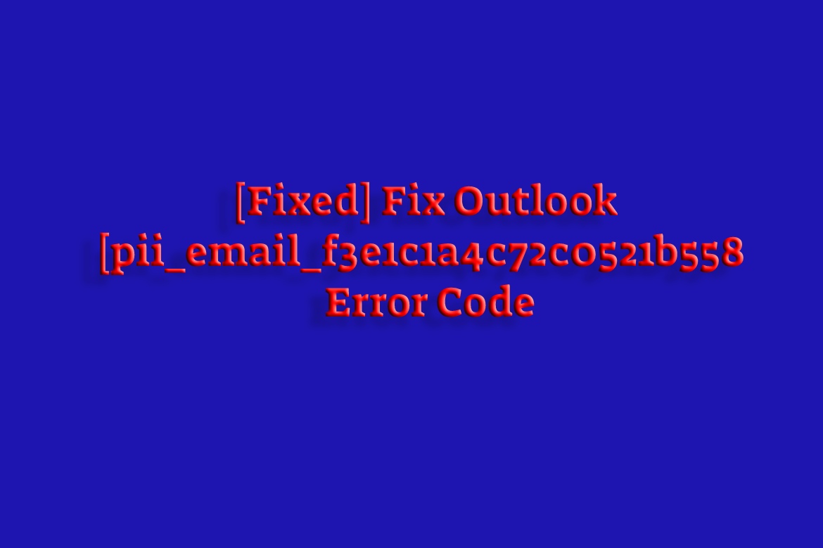 [Fixed] Fix Outlook [pii_email_f3e1c1a4c72c0521b558] Error Code