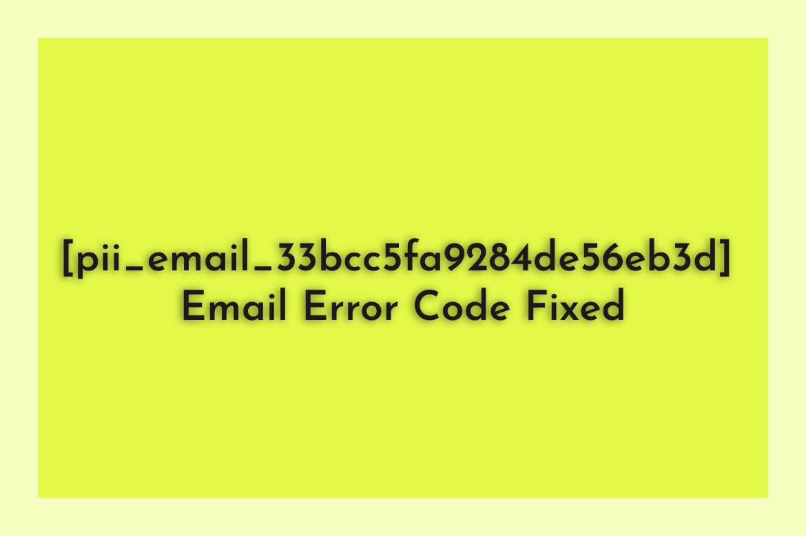 [pii_email_33bcc5fa9284de56eb3d] Email Error Code Fixed